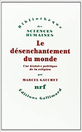 Le Désenchantement du monde - Une histoire politique de la religion